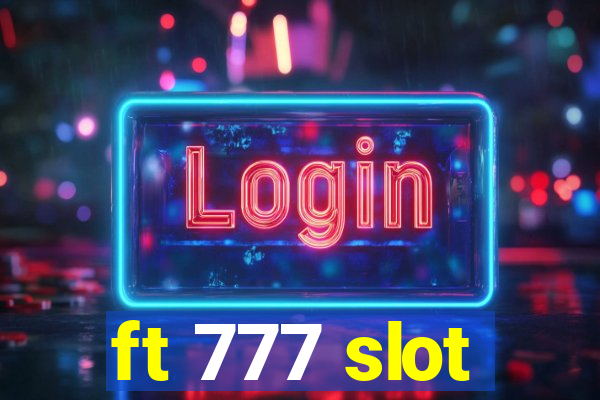 ft 777 slot