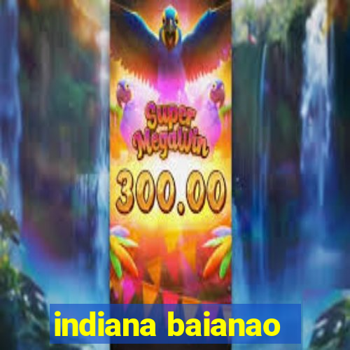 indiana baianao