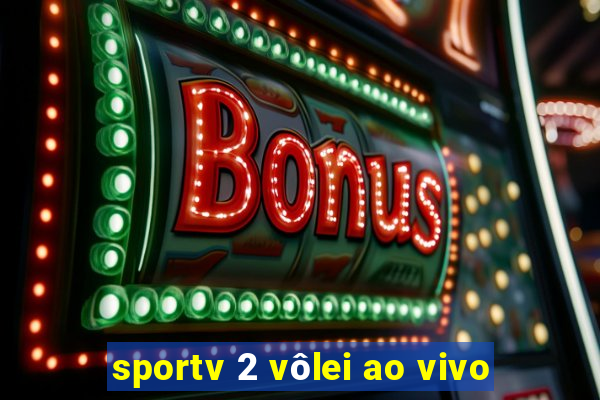 sportv 2 vôlei ao vivo