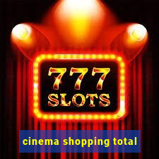 cinema shopping total