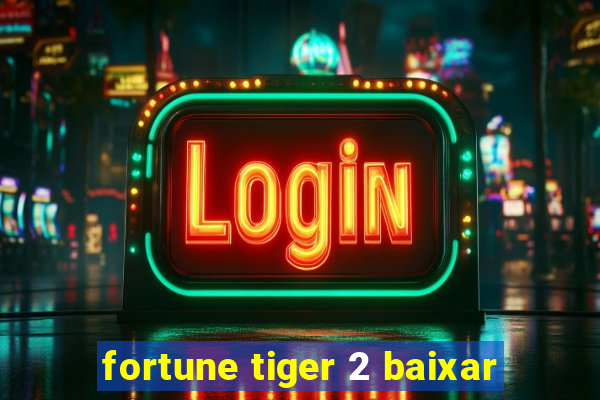 fortune tiger 2 baixar