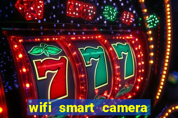 wifi smart camera easy to achieve real time remote viewing