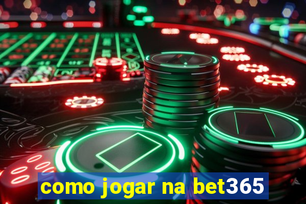 como jogar na bet365