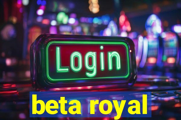 beta royal