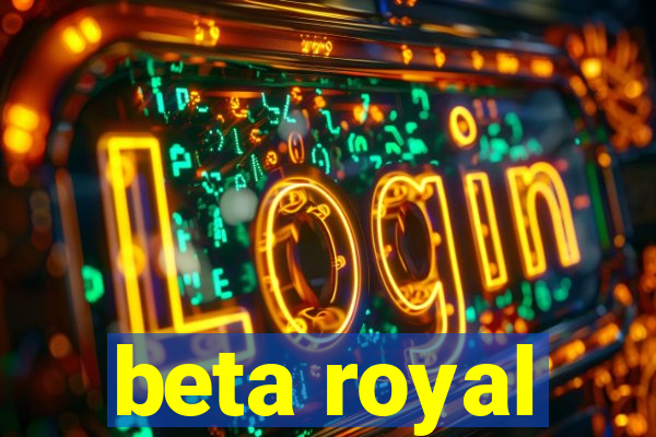 beta royal