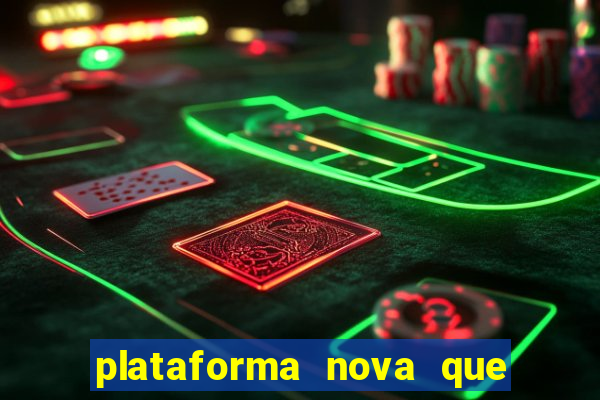 plataforma nova que da bonus