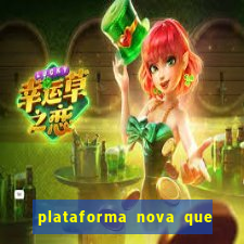 plataforma nova que da bonus