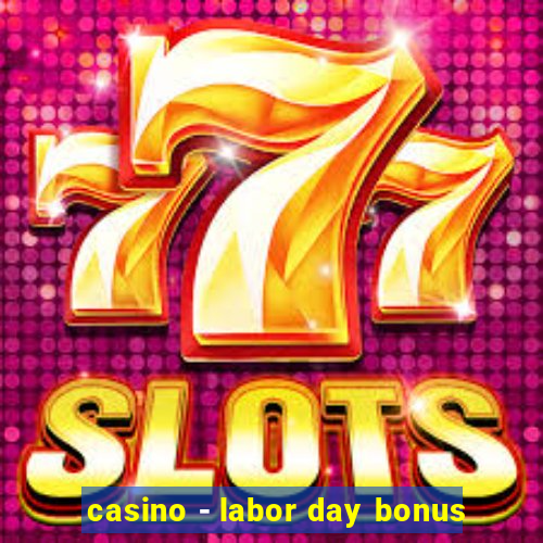 casino - labor day bonus