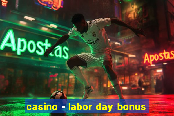 casino - labor day bonus