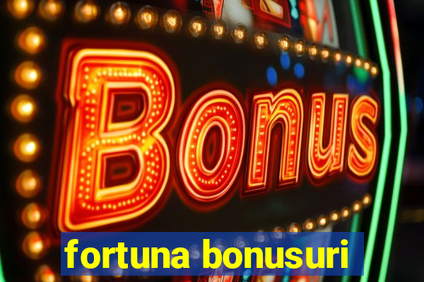 fortuna bonusuri