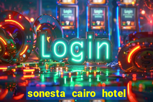 sonesta cairo hotel & casino