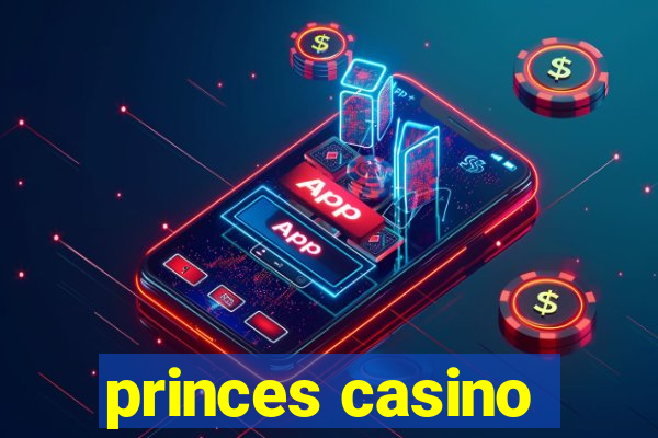 princes casino