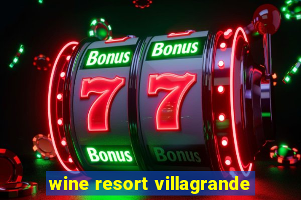 wine resort villagrande