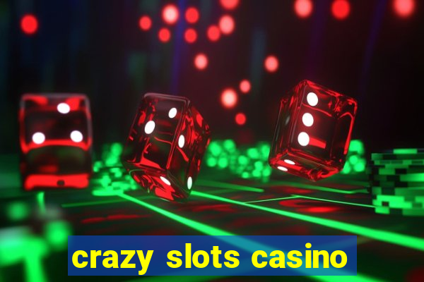 crazy slots casino