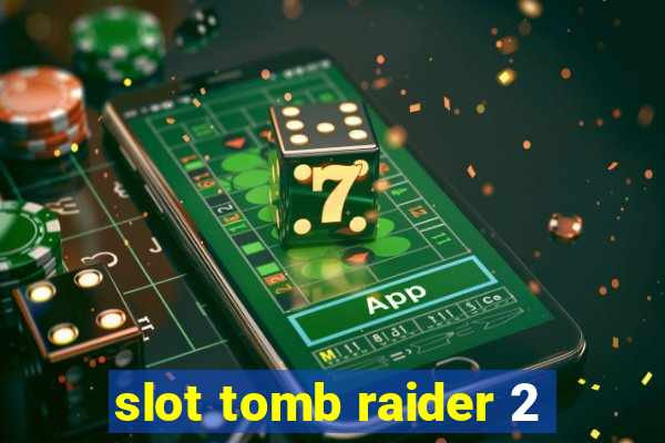 slot tomb raider 2