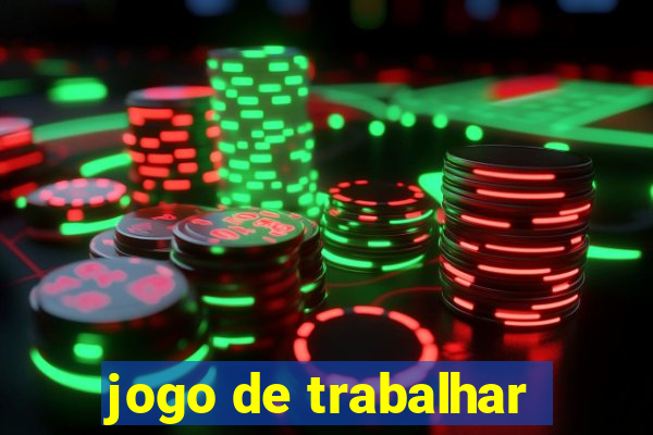 jogo de trabalhar