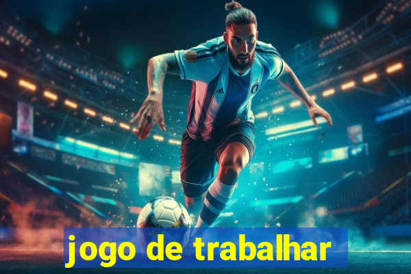 jogo de trabalhar