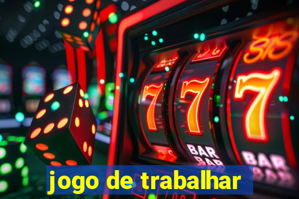 jogo de trabalhar