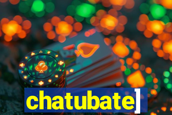 chatubate]