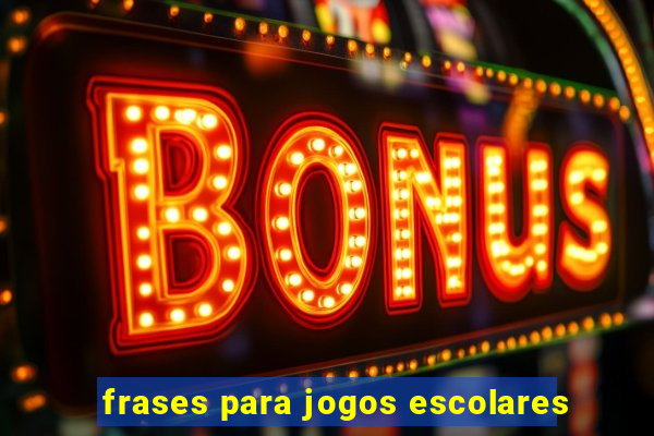 frases para jogos escolares