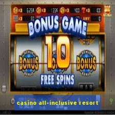 casino all-inclusive resort