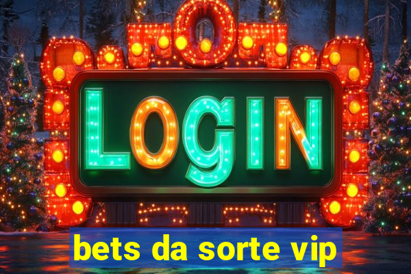 bets da sorte vip