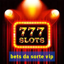 bets da sorte vip