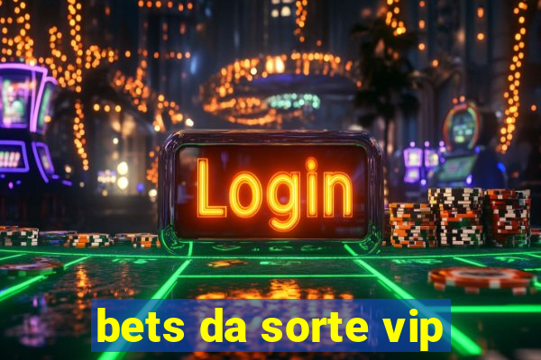 bets da sorte vip