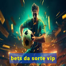 bets da sorte vip