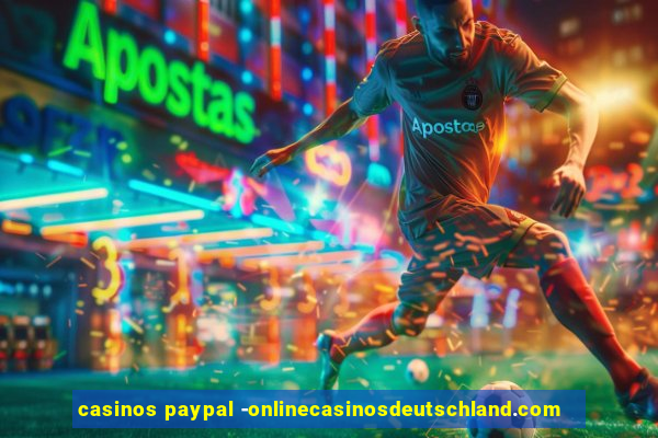 casinos paypal -onlinecasinosdeutschland.com