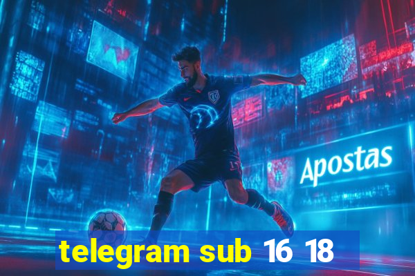 telegram sub 16 18