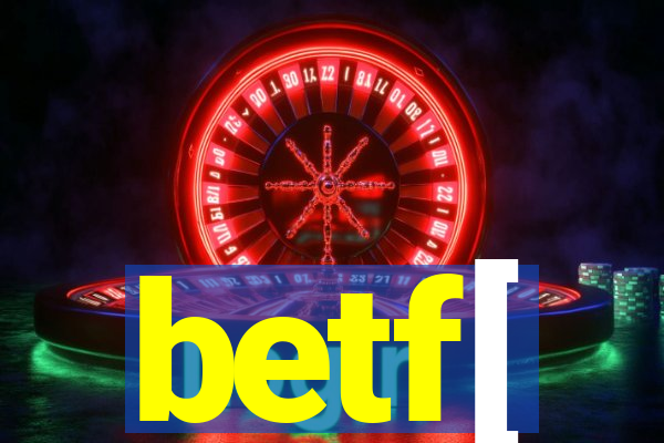 betf[