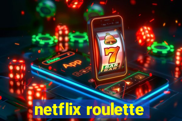 netflix roulette