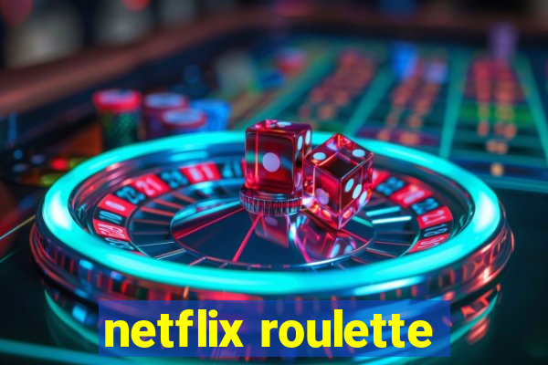 netflix roulette