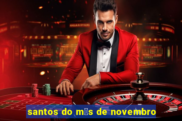 santos do m锚s de novembro