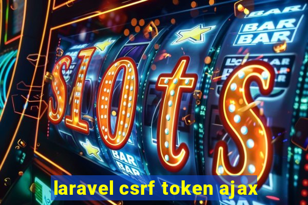 laravel csrf token ajax