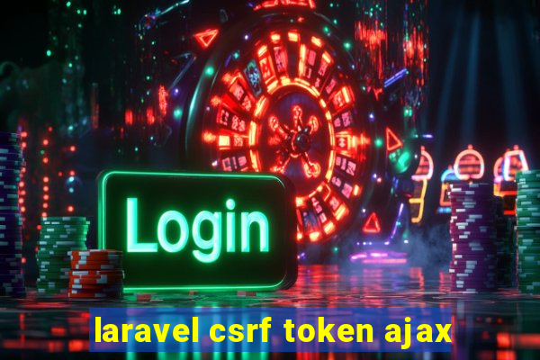 laravel csrf token ajax