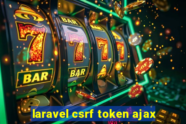 laravel csrf token ajax