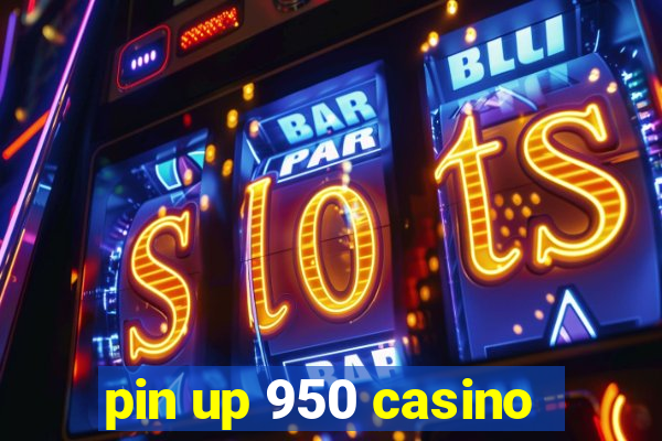 pin up 950 casino