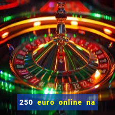 250 euro online na mga casino