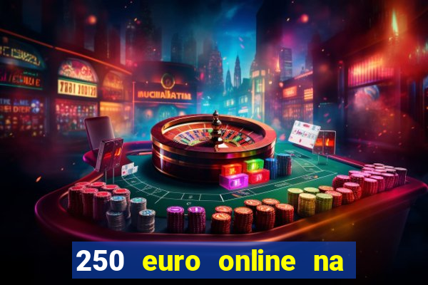 250 euro online na mga casino