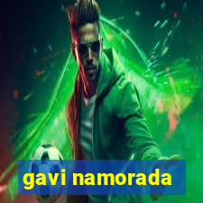 gavi namorada