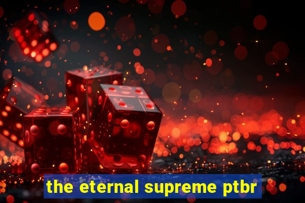 the eternal supreme ptbr