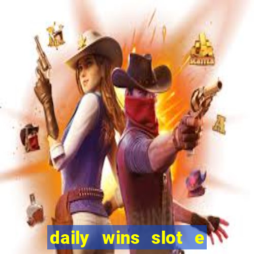 daily wins slot e live casino