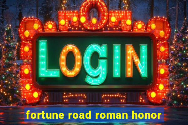 fortune road roman honor