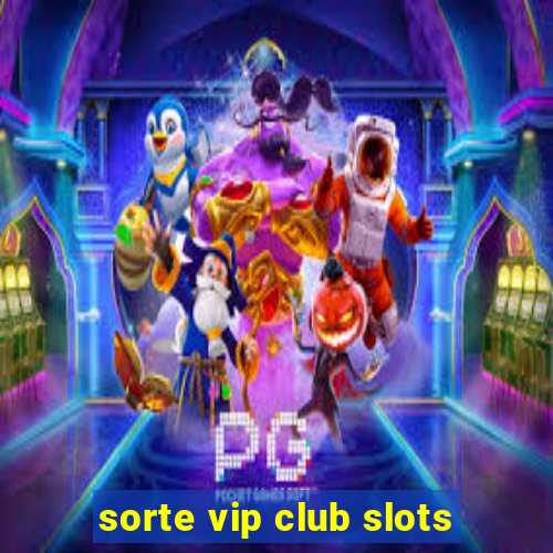 sorte vip club slots