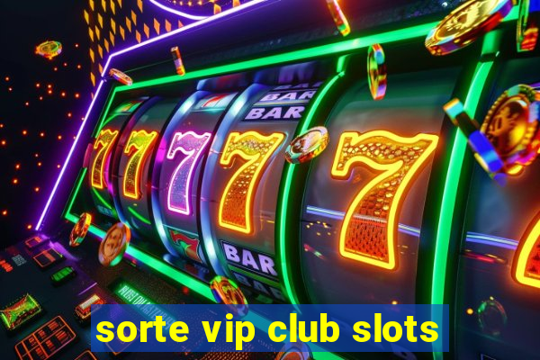 sorte vip club slots