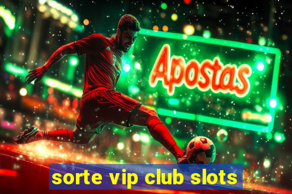 sorte vip club slots