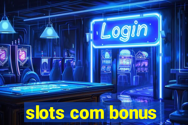 slots com bonus