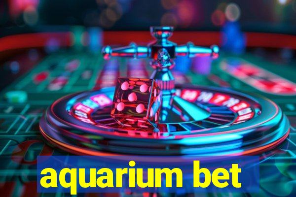 aquarium bet